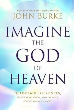 Imagina al Dios del Cielo: Experiencias Cercanas a la Muerte, la Revelación de Dios y el Amor que Siempre has Deseado
